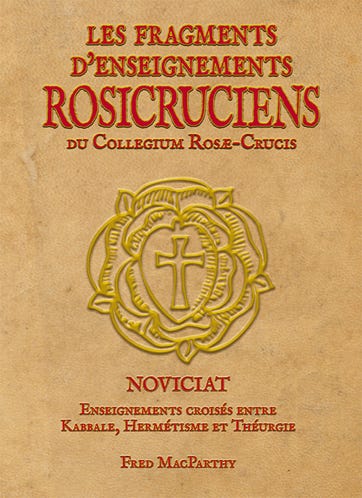 Fragments d'Enseignements Rosicruciens du Collegium Rosæ-Cricis. Fred MacParthy